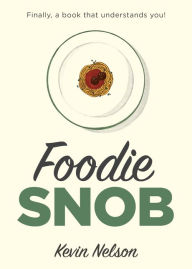Title: Foodie Snob, Author: Kevin Nelson