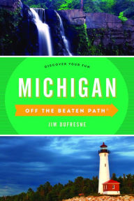 Title: Michigan Off the Beaten Path®: Discover Your Fun, Author: Jim Dufresne