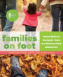 Families on Foot: Urban Hikes to Backyard Treks and National Park Adventures