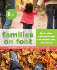 Title: Families on Foot: Urban Hikes to Backyard Treks and National Park Adventures, Author: Jennifer Pharr Davis