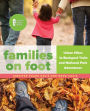 Families on Foot: Urban Hikes to Backyard Treks and National Park Adventures