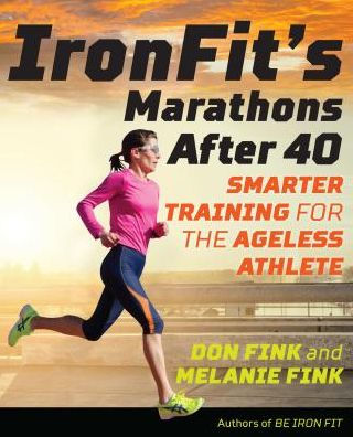 IronFit's Marathons after 40: Smarter Training for the Ageless Athlete