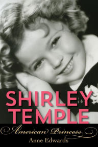 Title: Shirley Temple: American Princess, Author: Anne Edwards