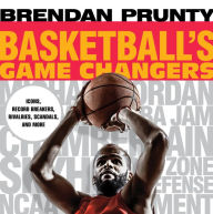 Title: Basketball's Game Changers: Icons, Record Breakers, Rivalries, Scandals, and More, Author: Brendan Prunty