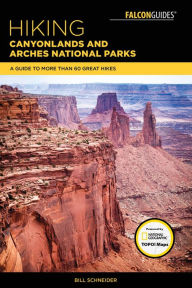 Title: Hiking Canyonlands and Arches National Parks: A Guide To More Than 60 Great Hikes, Author: Bill Schneider