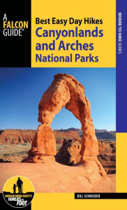 Title: Best Easy Day Hikes Canyonlands and Arches National Parks, Author: Bill Schneider