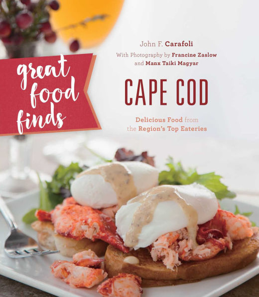 Great Food Finds Cape Cod: Delicious from the Region's Top Eateries