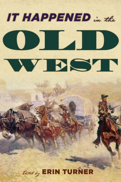 It Happened the Old West: Remarkable Events that Shaped History