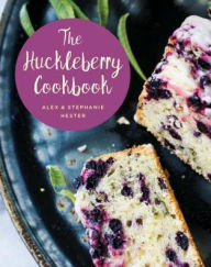 Title: The Huckleberry Cookbook, Author: Stephanie Hester