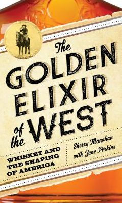 the Golden Elixir of West: Whiskey and Shaping America