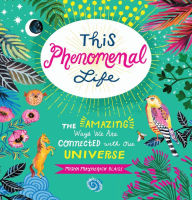 Title: This Phenomenal Life: The Amazing Ways We Are Connected with Our Universe, Author: Misha Blaise