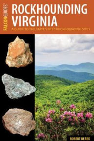 Title: Rockhounding Virginia: A Guide to the State's Best Rockhounding Sites, Author: Robert Beard