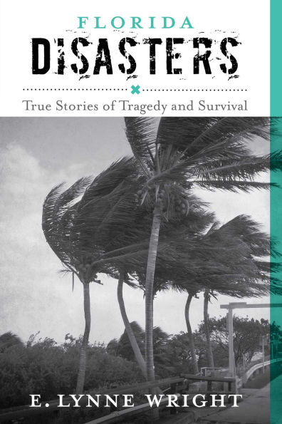 Florida Disasters: True Stories of Tragedy and Survival