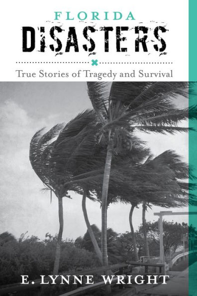 Florida Disasters: True Stories of Tragedy and Survival