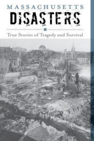 Title: Massachusetts Disasters: True Stories of Tragedy and Survival, Author: Larry Pletcher