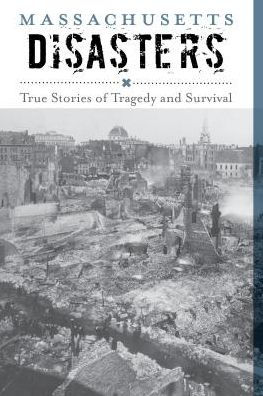 Massachusetts Disasters: True Stories of Tragedy and Survival