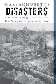 Title: Massachusetts Disasters: True Stories of Tragedy and Survival, Author: Larry Pletcher