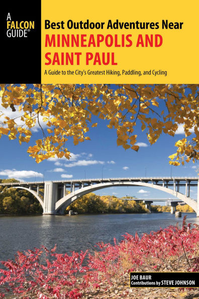 Best Outdoor Adventures Near Minneapolis and Saint Paul: A Guide to the City's Greatest Hiking, Paddling, and Cycling