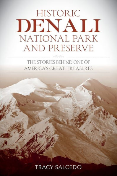 Historic Denali National Park and Preserve: The Stories Behind One of America's Great Treasures