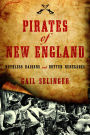 Pirates of New England: Ruthless Raiders and Rotten Renegades