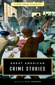 Title: Great American Crime Stories: Lyons Press Classics, Author: Bill Bowers
