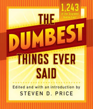 Title: The Dumbest Things Ever Said, Author: Steven D. Price