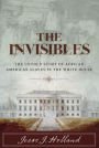 The Invisibles: The Untold Story of African American Slaves in the White House