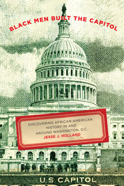 Black Men Built the Capitol: Discovering African-American History and Around Washington, D.C.