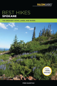 Title: Best Hikes Spokane: The Greatest Views, Lakes, and Rivers, Author: Fred Barstad