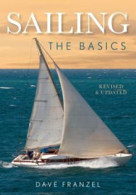 Title: Sailing: The Basics: The Book That Has Launched Thousands, Author: Dave Franzel