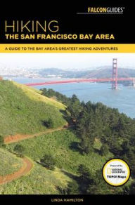 Title: Hiking the San Francisco Bay Area: A Guide to the Bay Area's Greatest Hiking Adventures, Author: Linda Hamilton