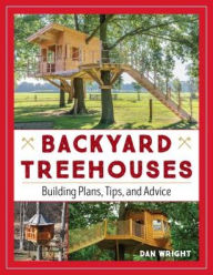 Title: Backyard Treehouses: Building Plans, Tips, and Advice, Author: Dan Wright