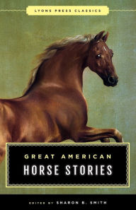 Title: Great American Horse Stories: Lyons Press Classics, Author: Sharon B. Smith