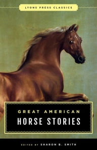 Title: Great American Horse Stories: Lyons Press Classics, Author: Sharon B. Smith