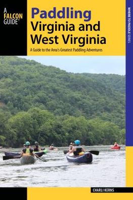 Paddling Virginia and West Virginia: A Guide to the Area's Greatest Paddling Adventures