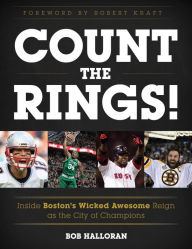 Title: Count the Rings!: Inside Boston's Wicked Awesome Reign as the City of Champions, Author: Bob Halloran