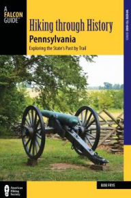 Title: Hiking through History Pennsylvania: Exploring the State's Past by Trail, Author: Bob Frye