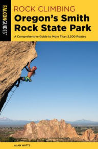 Free downloads audio books for ipad Rock Climbing Oregon's Smith Rock State Park: A Comprehensive Guide to More Than 2,200 Routes English version 9781493030187 by Alan Watts, Alan Watts FB2 iBook