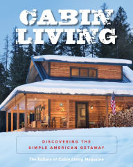 Title: Cabin Living: Discovering the Simple American Getaway, Author: The Editors of Cabin Living Magazine