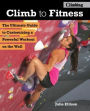 Climb to Fitness: The Ultimate Guide to Customizing A Powerful Workout on the Wall