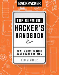 Title: Backpacker The Survival Hacker's Handbook: How to Survive with Just About Anything, Author: Ted Alvarez