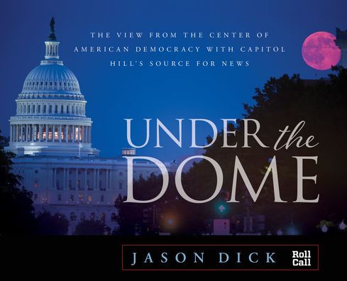 Under the Dome: View from Center of American Democracy with Capitol Hill's Source for News