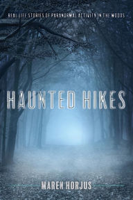 Title: Haunted Hikes: Real Life Stories of Paranormal Activity in the Woods, Author: Jaro