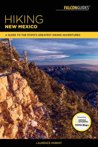 Title: Hiking New Mexico: A Guide to the State's Greatest Hiking Adventures, Author: Laurence Parent