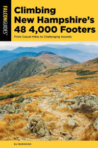 Title: Climbing New Hampshire's 48 4,000 Footers: From Casual Hikes to Challenging Ascents, Author: Eli Burakian