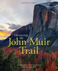 Title: Discovering the John Muir Trail: An Inspirational Guide to America's Most Beautiful Hike, Author: Damon Corso