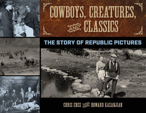 Cowboys, Creatures, and Classics: The Story of Republic Pictures