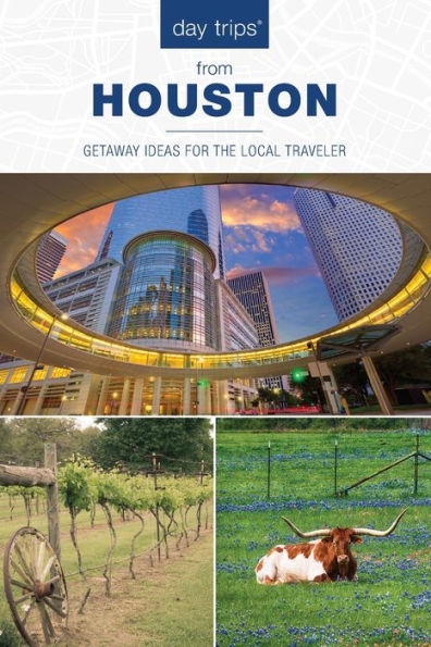 Day Trips® from Houston: Getaway Ideas For The Local Traveler
