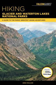 Title: Hiking Glacier and Waterton Lakes National Parks: A Guide to the Parks' Greatest Hiking Adventures, Author: Erik Molvar