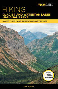 Title: Hiking Glacier and Waterton Lakes National Parks: A Guide to the Parks' Greatest Hiking Adventures, Author: Erik Molvar